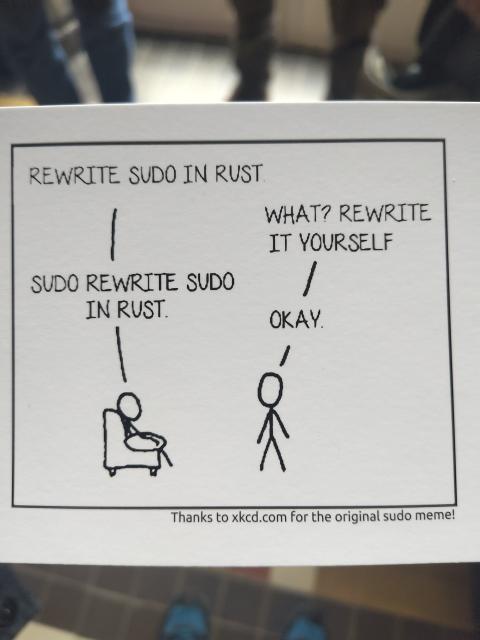 XKCD-style comic. A: Rewrite sudo in rust. B: What? Rewrite it yourself. A: sudo rewrite sudo in rust. B: okay.