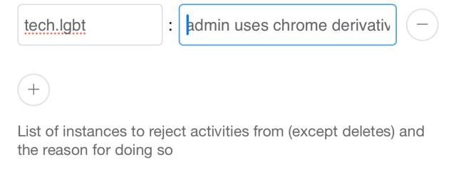 putting tech.lgbt in the reject list, the reason is "admin uses chrome derivative" 