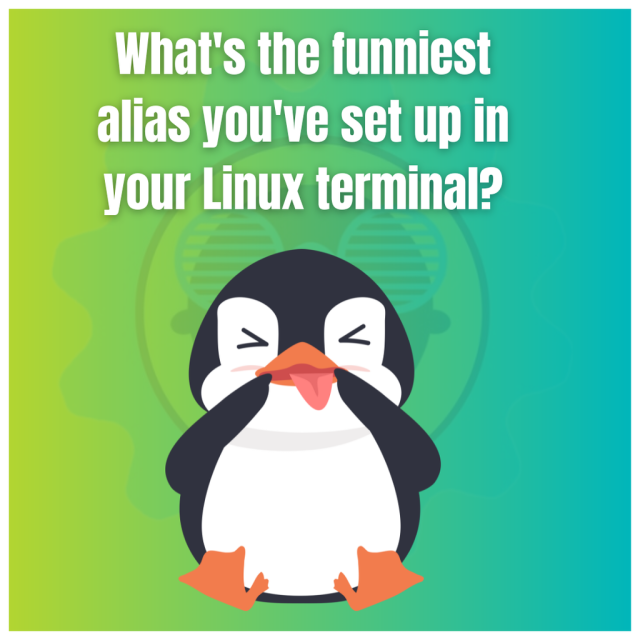 What's the funniest alias you've set up in your Linux terminal?