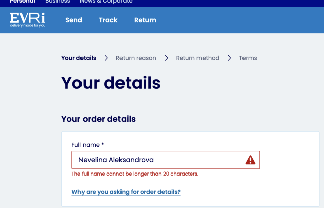 Screenshot of the Evri website organising a return. On the Your details page I have entered my first and last names, as the form requires. An error is displayed saying "The full name cannot be longer than 20 characters", which mine is...