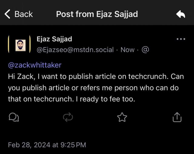 a toot from Ejaz Sajjad, with the message 
"Hi Zack, I want to publish article on techcrunch. Can you publish article or refers me person who can do that on techcrunch. I ready to fee too."