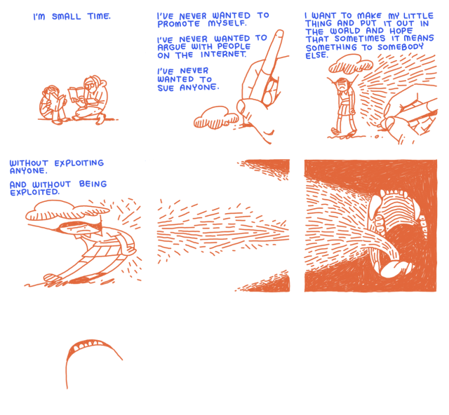 Slide 19: "I'm small time"
Slide 20: "I've never wanted to promote myself. I've never wanted to argue with people on the internet. I've never wanted to sue anyone"
Slide 21: "I want to make my little thing and put it out in the world and hope that sometimes it means something to somebody else"
Slide 22: "Without exploiting anyone. and without being exploited"
The remaining three slides have no text and display a monster's mouth taking a bite and eating the comic's narrator. 