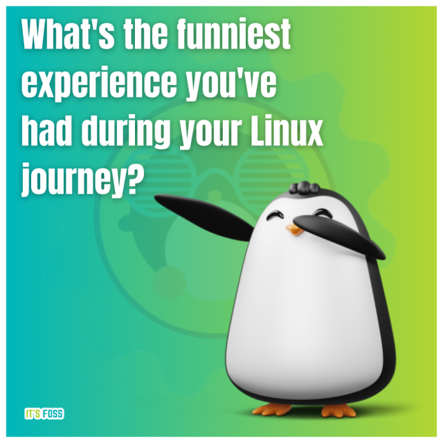 What's the funniest experience you've had during your Linux journey?