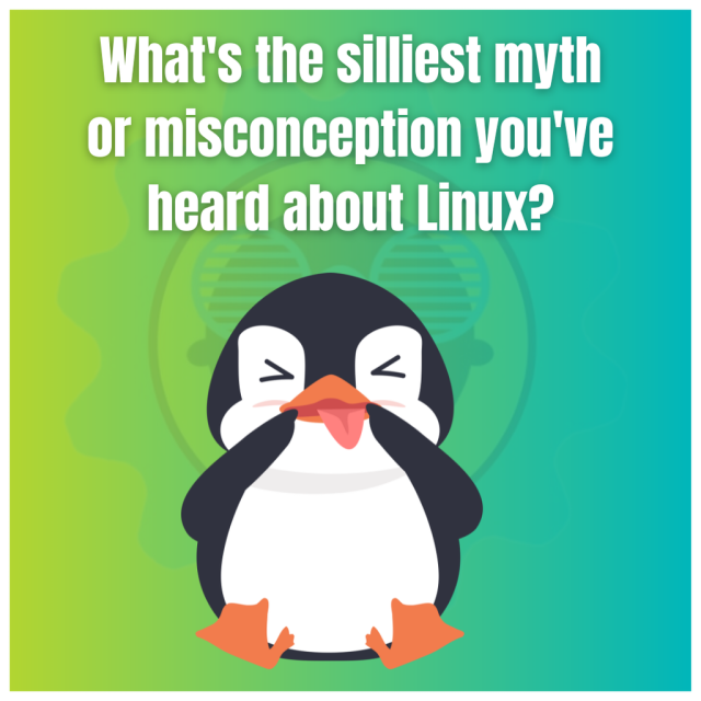 What's the silliest myth or misconception you've heard about Linux?