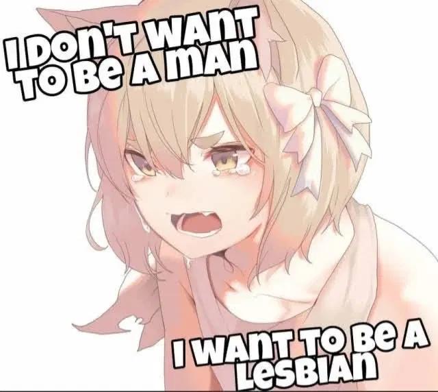 picture of an animal girl staring near the viewer captioned "I DON'T WANT TO BE A MAN I WANT TO BE A LESBIAN"