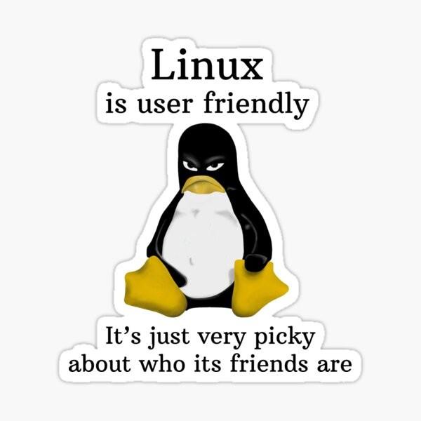 Sticker showing a grumpy Tux. The text reads: Linux is user friendly. It's just very picky about who its friends are.