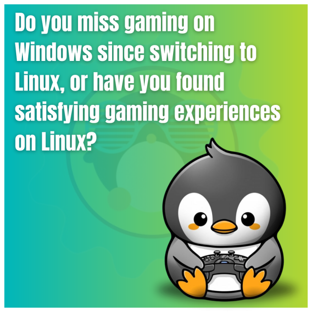 Do you miss gaming on Windows since switching to Linux, or have you found satisfying gaming experiences on Linux?