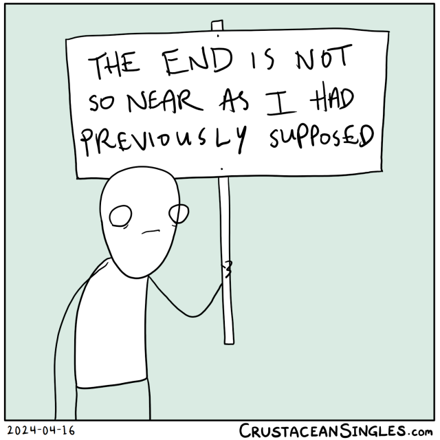 A glum stick figure holds a large sign: "THE END IS NOT SO NEAR AS I HAD PREVIOUSLY SUPPOSED"