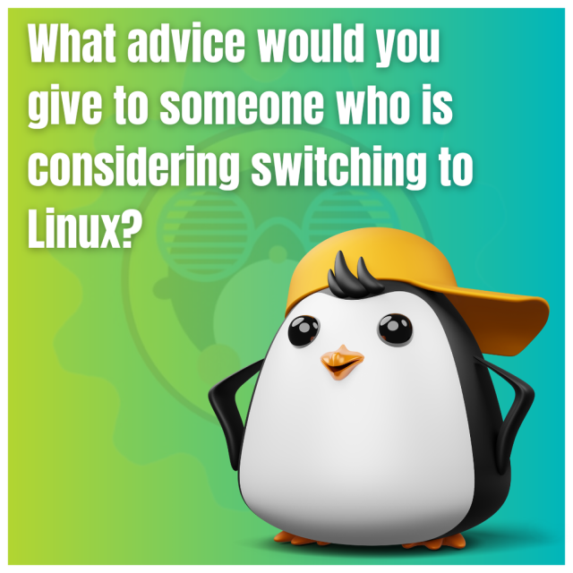 What advice would you give to someone who is considering switching to Linux?