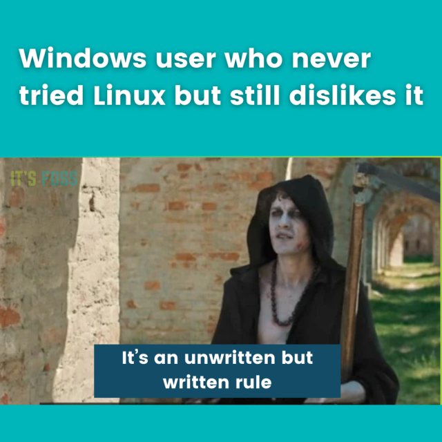 Windows user who never tried Linux but still dislikes it.

There is a photo of a hooded person who is saying, “It's an unwritten, but written rule.”
