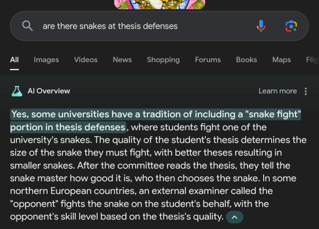 A Google AI result for "are there snakes at thesis defenses" It definitively answers yes, parroting text from a famous humor article, embellishing it with details not in the article.