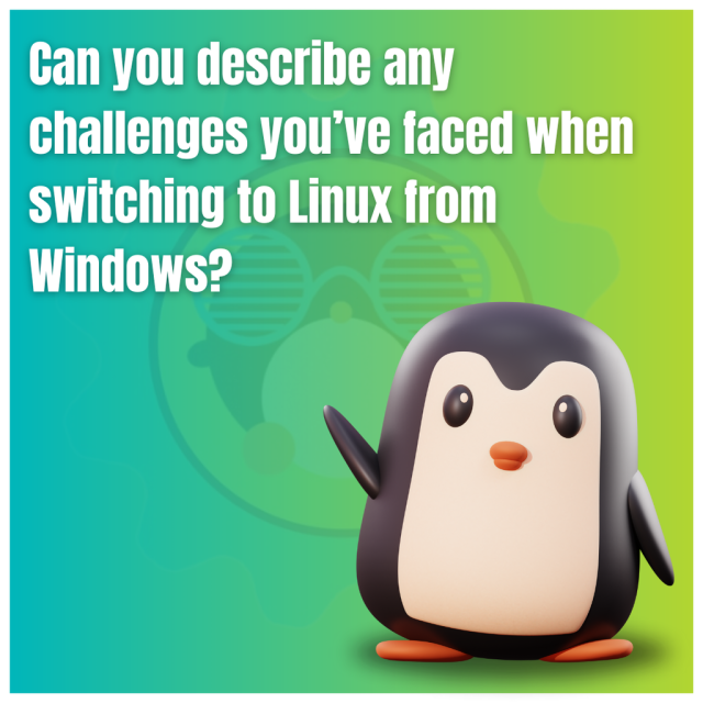 Can you describe any challenges you've faced when switching to Linux from Windows?