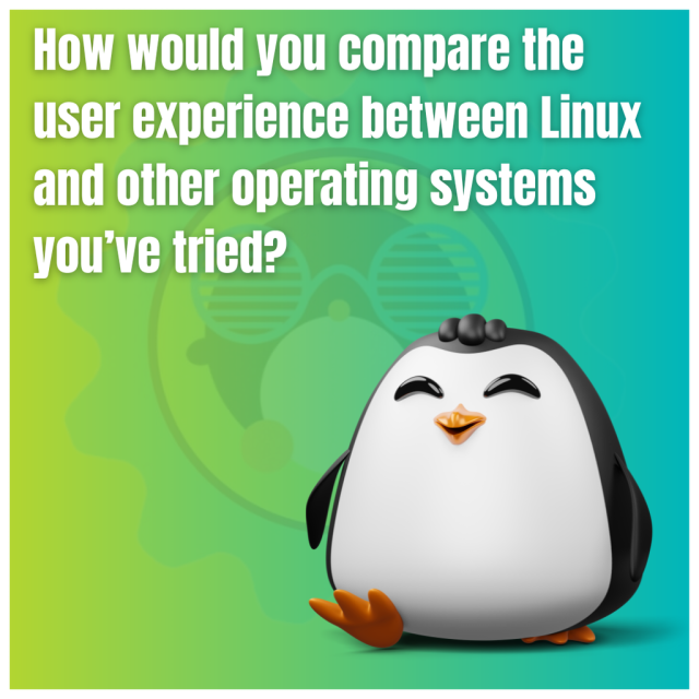 How would you compare the user experience between Linux and other operating systems you've tried?