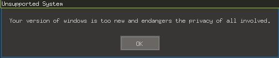 Your version of Windows is too new and endangers the privacy of all involved. - error message