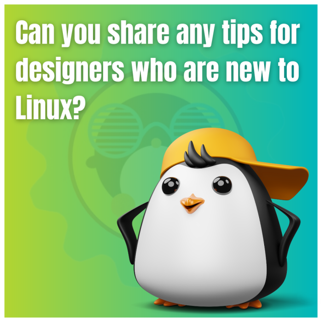 Can you share any tips for designers who are new to Linux?