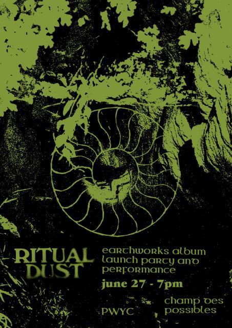 flyer in black and green with a cave and a solar symbol reading: ritual dust, earthworks album launch party and performance, june 27 - 7pm, PWYC, champ des possibles