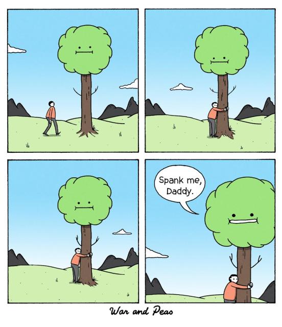 4 frame panel by War and Peas: 1st frame: A man walks up to a tree. 2nd frame: The man hugs the tree.  3rd frame: The tree looks down to the man. 4th frame: The tree says, "Spank me, daddy."