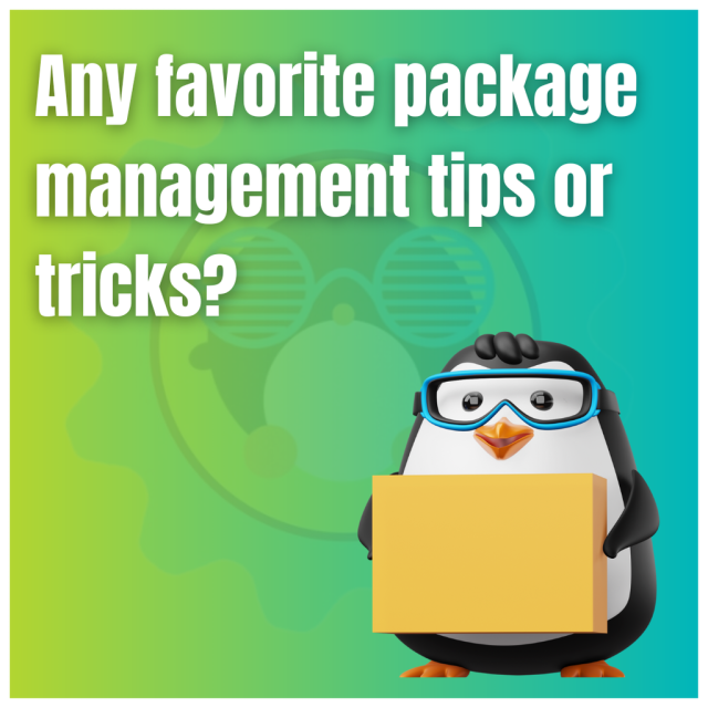 Any favorite package management tips or tricks?