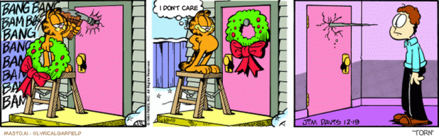 Original Garfield comic from December 19, 1994
Text replaced with lyrics from: Torn

Transcript:
• I Don't Care


--------------
Original Text:
• *bang bang bang bang*
• Garfield:  Perfect!