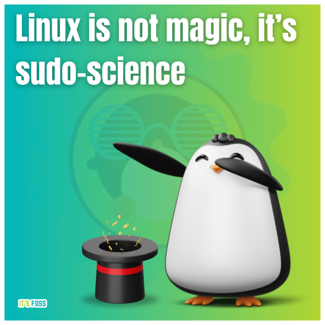 Linux is not magic, it's sudo-sciene.

There's a penguin dabbing, standing near a hat.