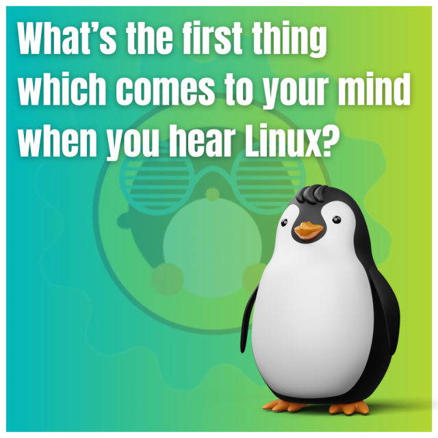 What's the first thing which comes to your mind when you hear Linux?