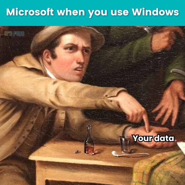 Microsoft, when you use Windows.

There's a painting of a person pointing to their other palm, asking for something called “Your data”.