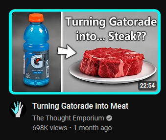 Turning Gatorade Into Meat, a youtube video thumbnail by The Thought Emporium with
698K views, 1 month ago