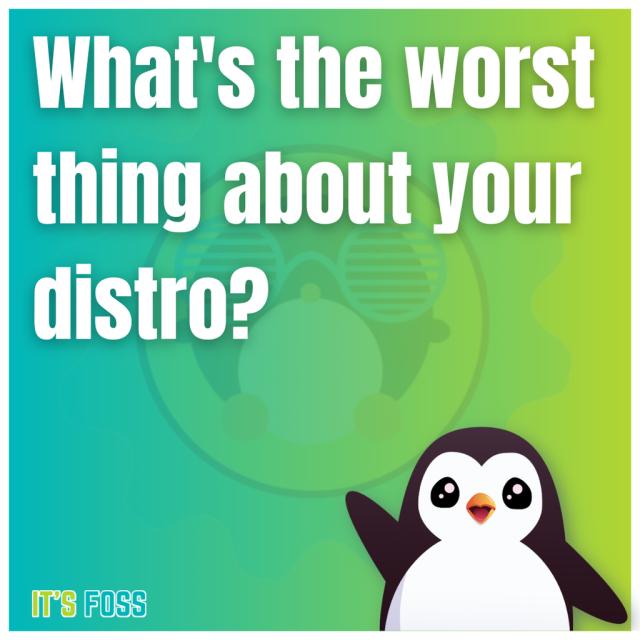 What's the worst thing about your distro?