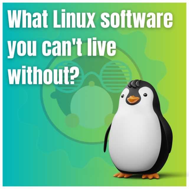 What Linux software you can't live without?