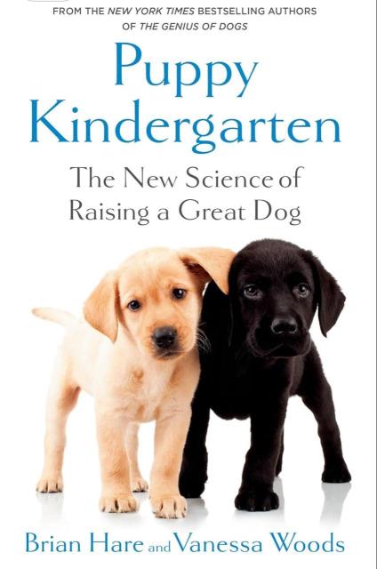 Puppy Kindergarten The New Science of Raising a Great Dog by Brian Hare and Vanessa Woods