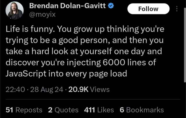 Life is funny. You grow up thinking you're trying to be a good person, and then you take a hard look at yourself one day and discover you're injecting 6000 lines of JavaScript into every page load