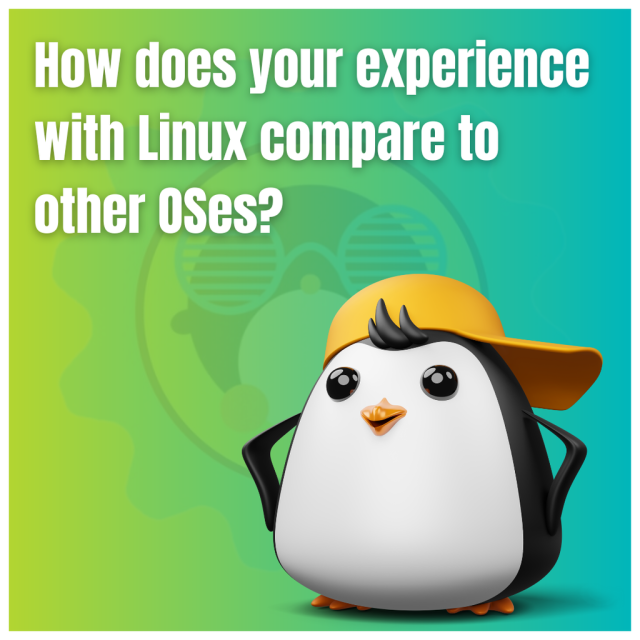 How does your experience with Linux compare to other OSes?