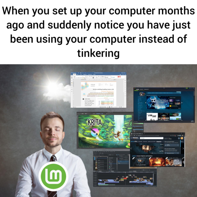 When you set up your computer months ago and suddenly notice you have just been using your computer instead of tinkering.

There's a photo of a relaxed person with the Linux Mint logo on their chest, with many screenshots towards their right.