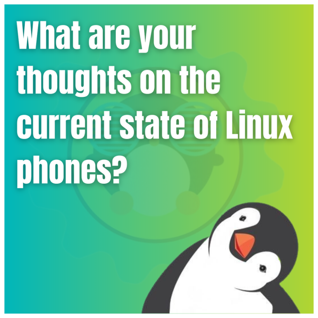 What are your thoughts on the current state of Linux phones?