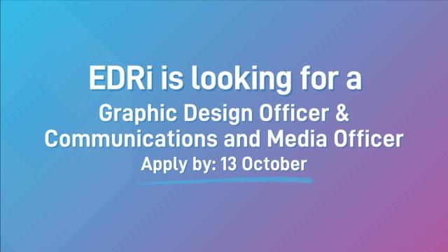 EDRI is looking for a Graphic Design Officer & Communications and Media Officer Apply by: 13 October 