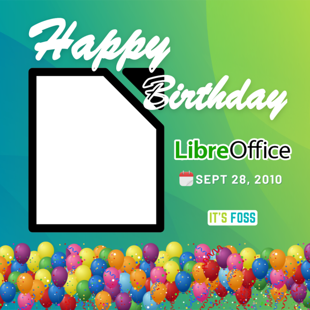 Happy Birthday LibreOffice

Sept 28, 2010

There is a logo of LibreOfice against a mixed green backdrop and ballons at the bottom, with the It's FOSS logo towards the right.