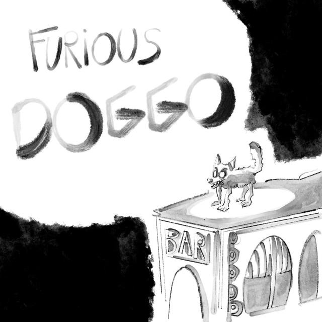 A dog standing on the rooftop of a bar, angrily staring in the distance. On the top left, a "furious doggo" title, traced with large brush strokes.