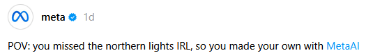 Meta account on threads:

POV: you missed the northern lights IRL, so you made your own with MetaAl 