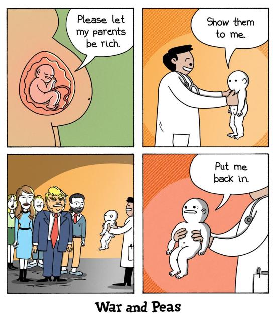 4-panel comic by War and Peas. Panel 1: A baby in the womb prays, "Please let my parents be rich." Panel 2: A doctor holds the baby after birth, and the baby says, "Show them to me." Panel 3: The doctor presents the baby’s new family, revealing the Trump family. Panel 4: The baby is shocked and says, "Put me back in."