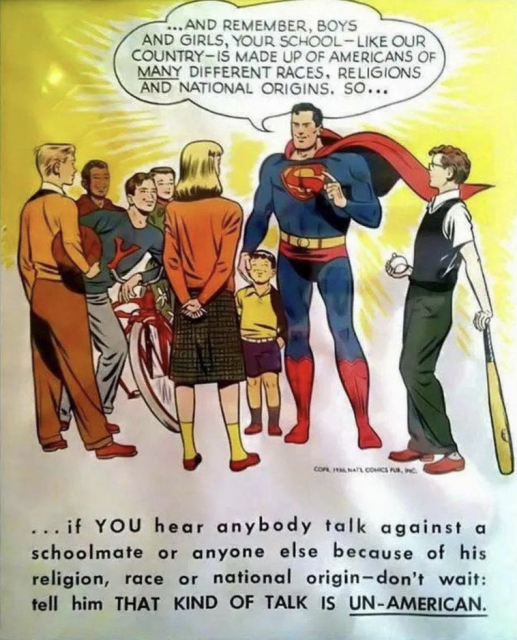 ...AND REMEMBER, BOYS AND GIRLS, YOUR SCHOOL — LIKE OUR COUNTRY - IS MADE UP OF AMERICANS OF MANY DIFFERENT RACES, RELIGIONS AND NATIONAL ORIGINS, SO... 

...if YOU hear anybody talk against a schoolmate or anyone else because of his religion, race or national origin—don’t wait: ‘ tell him THAT KIND OF TALK IS UN-AMERICAN. 