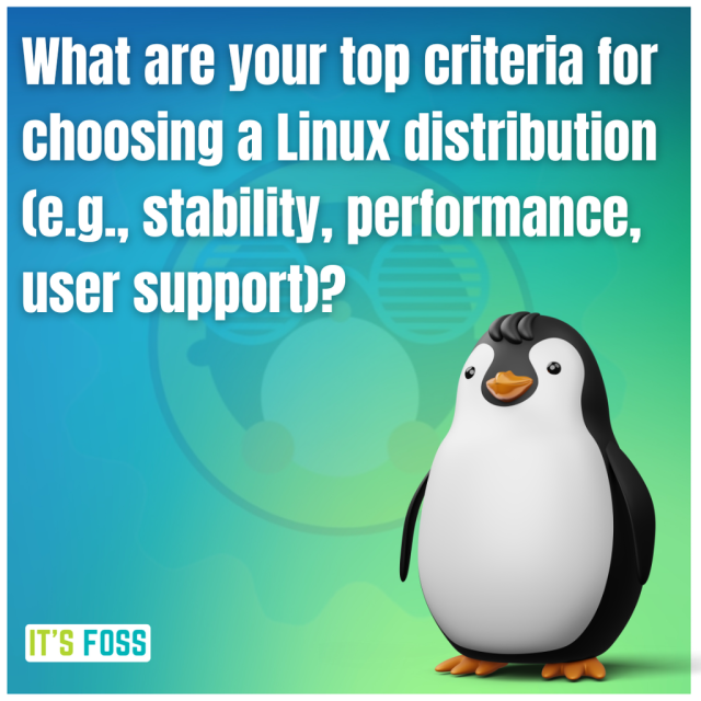 What are your top criteria for choosing a Linux distribution (e.g., stability, performance, user support)?