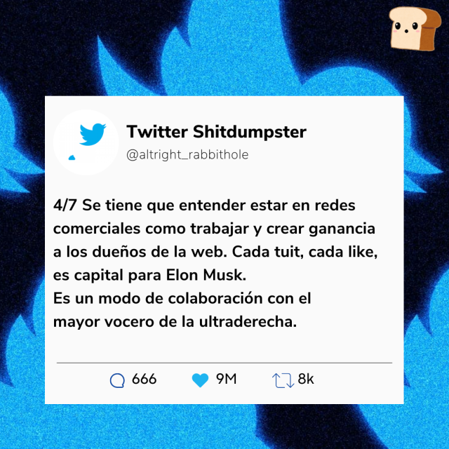 Mismo diseño que en las dos primeras imágenes. 4/7 se tiene que entender estar en redes comerciales como trabajar y crear ganancia a los dueños de la web. Cada tuit, cada like, es capital para Elon Musk. Es un modo de colaboración con el mayor vocero de la ultraderecha