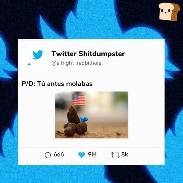 Mismo diseño: PD: tu antes molabas. Y aparece una imagen de una caca con una bandera clavada de estados unidos y encima, posado, el pajarito azul de Twitter. 