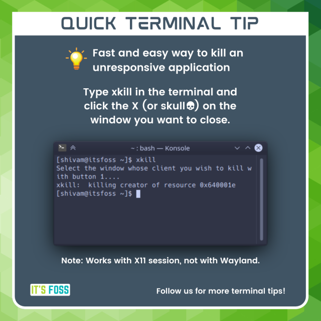 Quick Terminal Tip

Fast and easy way to kill an unresponsive application

Type xkill in the terminal and click the x or skull on the window you want to close.

Note: Works with X11 sessions, not with Wayland.