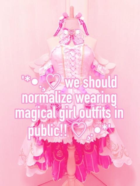 we should normalize wearing magical girl outfits in
public!