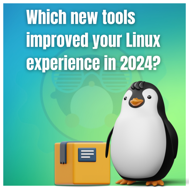 Which new tools improved your Linux experience in 2024?