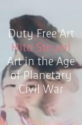 Hito Steyerl: Duty free art (2017)