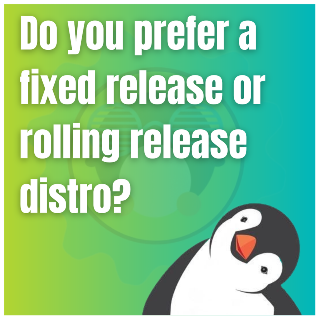 Do you prefer a fixed release or rolling release distro?