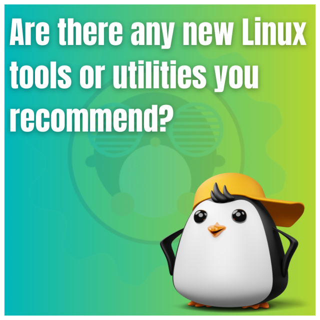 Are there any new Linux tools or utilities you recommend?