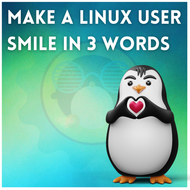Make a Linux user smile in 3 words.